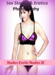 Sex Stories & Erotica Photography: Nudes Erotic Nudes III ( Erotic Photography, Erotic Stories, Nude Photos, Naked , Adult Nudes, Breast, Domination,