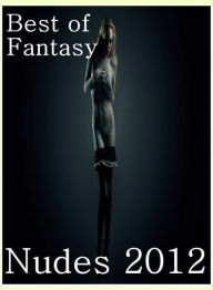 Nude: Naked Bi Curious Best ofFantasy Nudes 2012 ( sex, porn, fetish, bondage, oral, anal, ebony, hentai, domination, erotic photography, erotic sex s