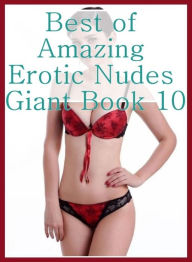 Adult: Lesbian Lovers and Erotica Best ofAmazing Erotic Nudes Giant Book 10( sex, porn, fetish, bondage, oral, anal, ebony, hentai, domination, erotic