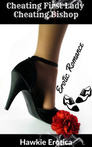 Cheating First Lady & Cheating Bishop Hawkie Erotica Author