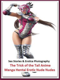 Sex Stories & Erotica Photography: The Trick of the Tail Anime Manga Hentai Erotic Nude Nudes ( Erotic Photography, Erotic Stories, Nude Photos, Naked
