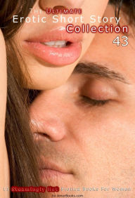 The Ultimate Erotic Short Story Collection 43: 11 Erotica Books AmorBooks.com Author