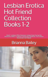 Lesbian Erotica Hot Friend Collection Books 1-2: Book1: Lesbian Office Romance: Going Down During the Recession, Book 2: Lesbians During the Pandemic: