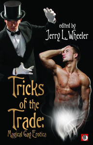 Tricks of the Trade: Magical Gay Erotica Jerry L. Wheeler Editor