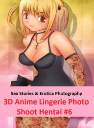 Sex Stories & Erotica Photography: 3D Anime Lingerie Photo Shoot Hentai #6 ( Erotic Photography, Erotic Stories, Nude Photos, Naked , Adult Nudes, Bre