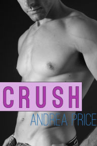 Crush (Gay First Time Erotica) Andrea Price Author