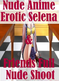 Sex: Housewife Interracial Action Nude Anime Erotic Selena & Friends Full Nude Shoot ( sex, porn, fetish, bondage, oral, anal, ebony, hentai, dominati