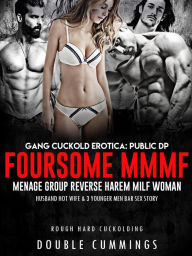 Gang Cuckold Erotica: Public DP Foursome MMMF Menage Group Reverse Harem Milf Woman, Husband Hot Wife & 3 Younger Men Bar Sex Story (Rough Hard Cuckol