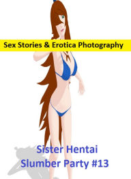 Sex Stories & Erotica Photography: Sister Hentai Slumber Party #13 ( Erotic Photography, Erotic Stories, Nude Photos, Naked , Adult Nudes, Breast, Dom