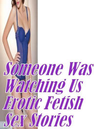 Erotic Adult Sex Book: Threesome Interracial Sex Someone Was Watching Us Erotic Fetish Sex Stories ( sex, porn, fetish, bondage, oral, anal, ebony, he