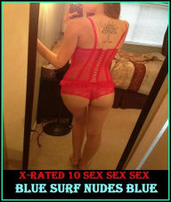 Adult Stories: X-Rated 10 Sex Sex Sex Blue Surf Nudes Blue ( Gay, Fetish, Bondage, Sex, Erotic, Erotica, Hentai, Oral, Submisive, Confession, Erotica