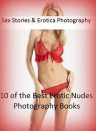 Sex Stories & Erotica Photography: 10 of the Best Erotic Nudes Photography Books(Couples & X-Rated, Erotic Lingerie Adult Models, 72 Girls Get Go Go N