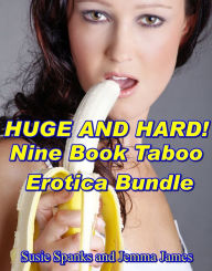 Huge and Hard! Nine Book Taboo Erotica Bundle Susie Spanks Author