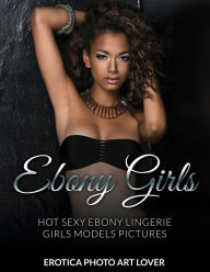 Ebony Girls: Hot Sexy Ebony Lingerie Girls Models Pictures Erotica Photo Art Lover Author