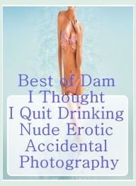 Bondage: Sex XXX Stories Sexy Crazy Girl Best ofDam I Thought I Quit Drinking Nude Erotic Accidental Photography ( sex, porn, fetish, bondage, oral, a