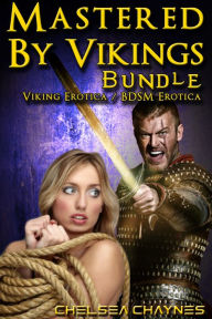 Mastered By Vikings - Bundle (Viking Erotica / BDSM Erotica) Chelsea Chaynes Author