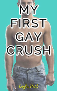 My First Gay Crush (first time m/m explicit gay erotica) Layla Hart Author