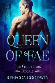 Queen of Fae (Fae Guardians, #2) Rebecca Goodwin Author