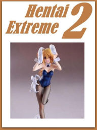 Erotic Adult Book: Hot XXX Interracial Sex Adult Hentai Extreme 2 ( sex, porn, fetish, bondage, oral, anal, ebony, hentai, domination, erotic photogra