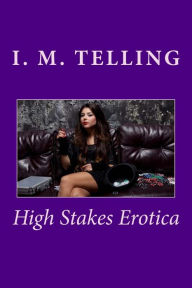 High Stakes Erotica: The Complete Series I. M. Telling Author
