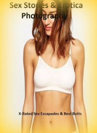 Sex Stories & Erotica Photography: X-Rated Sex Escapades & Best Butts ( Erotic Photography, Erotic Stories, Nude Photos, Naked , Adult Nudes, Breast,