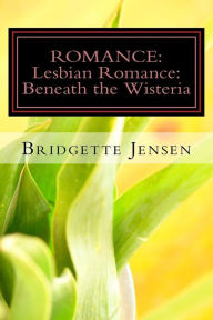 Romance: LESBIAN ROMANCE: Beneath the Wisteria (Christian Western Bisexual) Bridgette Jensen Author