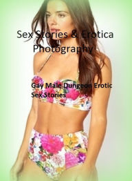 Sex Stories & Erotica Photography: Gay Male Dungeon Erotic Sex Stories ( Erotic Photography, Erotic Stories, Nude Photos, Naked , Adult Nudes, Breast,