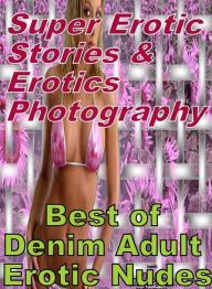Erotica: Super Erotic Stories & Erotics Photography Best of Denim Adult Erotic Nudes ( Erotic Photography, Erotic Stories, Nude Photos, Lesbian, She-m