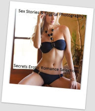 Sex Stories & Erotica Photography: Secrets Erotic Romance Selections ( Erotic Photography, Erotic Stories, Nude Photos, Naked , Adult Nudes, Breast, D
