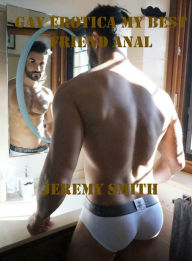 Gay erotica My best friend Anal Jeremy Smith Author