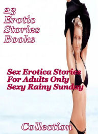 23 Erotic Story books: Sex Erotica Stories For Adults Only Sexy Rainy Sunday Collection Porn Erotic Author