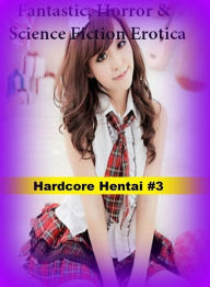Fantastic, Horror & Science Fiction Erotica: Hardcore Hentai #3 ( Erotic Photography, Erotic Stories, Nude Photos, Naked , Adult Nudes, Breast, Domina