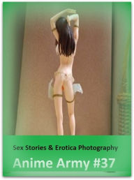 Sex Stories & Erotica Photography: Anime Army #37 ( Erotic Photography, Erotic Stories, Nude Photos, Naked , Adult Nudes, Breast, Domination, Bare Ass