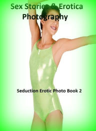Sex Stories & Erotica Photography: Best ofAmazing Shades of Seduction Erotic Photo Book 2 ( Erotic Photography, Erotic Stories, Nude Photos, Naked , A