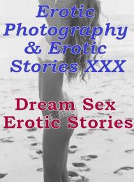 Erotica Domination: Erotic Photography & Erotic Stories XXX Dream Sex Erotic Stories ( Erotic Photography, Erotic Stories, Nude Photos, Naked, Adult N