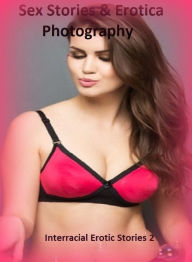 Sex Stories & Erotica Photography: Interracial Erotic Stories 2 ( Erotic Photography, Erotic Stories, Nude Photos, Naked , Adult Nudes, Breast, Domina