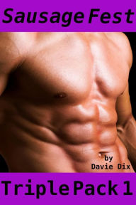 Sausage Fest, Triple Pack 1 (Gay Erotica) Davie Dix Author