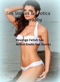 Sex Stories & Erotica Photography: Revenge Fetish Sex Action Erotic Sex Stories ( Erotic Photography, Erotic Stories, Nude Photos, Naked , Adult Nudes
