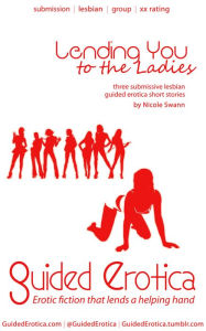 Submissive Lesbian Guided Erotica: Lending You to the Ladies Nicole Swann Author