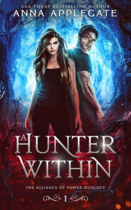 A Hunter Within (The Alliance of Power Duology, Book 1) Anna Applegate Author