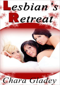 Ménage Erotica: Lesbian's Retreat Chara Gladey Author