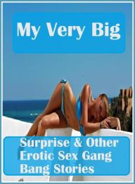 xxx: Erotica Sexy Erotic Lovers My Very Big Surprise & Other Erotic Sex Gang Bang Stories ( sex, porn, fetish, Bondage, oral, anal, ebony, hentai, dom
