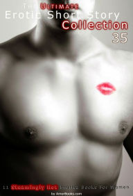 The Ultimate Erotic Short Story Collection 35: 11 Erotica Books AmorBooks.com Author