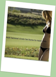 Sex Stories & Erotica Photography: Adult Swimmer's Erotic Sex Stories for Adults Only ( Erotic Photography, Erotic Stories, Nude Photos, Naked , Adult
