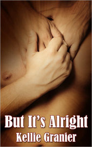 But It's Alright - Gay Erotica Kellie Granier Author