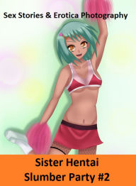 Sex Stories & Erotica Photography: Sister Hentai Slumber Party #2 ( Erotic Photography, Erotic Stories, Nude Photos, Naked , Adult Nudes, Breast, Domi