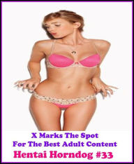 Gay: X Marks The Spot For The Best Adult Hentai Horndog #33 ( Erotic Photography, Erotic Stories, Nude Photos, Naked , Adult Nudes, Breast, Domination