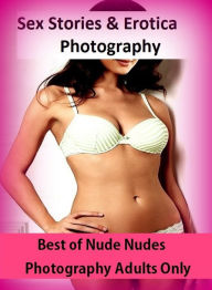 Sex Stories & Erotica Photography: Best ofNude Nudes Photography Adults Only ( Erotic Photography, Erotic Stories, Nude Photos, Naked , Adult Nudes, B