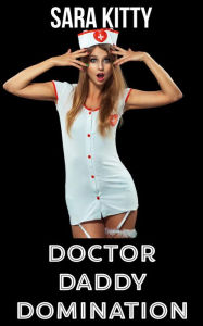Doctor Daddy Domination: (Taboo, Mind Control erotica, Forced Submission Sex, Dubcon, Dubious Consent, Stepdad Erotica, Step Erotica, Daddy kink) Sara