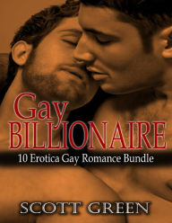 Gay Billionaire: 10 Erotica Gay Romance Bundle Scott Green Author